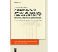 Ostrom-Byzanz zwischen Resilienz und Vulnerabilität: Bedeutung, Gebrauch und Transformation staatlicher Herrschafts- und Verwaltungsstrukturen unter Kaiser Herakleios (610-641)