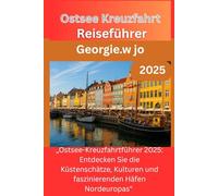 Ostsee Kreuzfahrt Reiseführer 2025: „Ostsee-Kreuzfahrtführer 2025: Entdecken Sie die Küstenschätze, Kulturen und faszinierenden Häfen Nordeuropas“