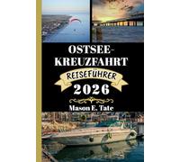 OSTSEE-KREUZFAHRT REISEFÜHRER 2026: Ihr Reisebegleiter zum Erkunden und Genießen der Attraktionen dieses Reiseziels, das man unbedingt besuchen muss.