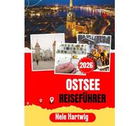 OSTSEE REISEFÜHRER 2026: Von Stockholm bis Danzig, von Helsinki bis Tallinn: Ein umfassender Reiseführer für Erstbesucher zu den Städten, Inseln, dem ... am meisten unterschätzten Region Nordeuropas.
