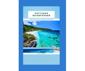 Osttimor Reiseführer: Erkunden Sie Timor-Leste mit Zuversicht