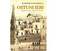 Ostuni ieri. Artigiani, artisti, religiosità, folclore