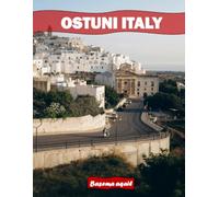OSTUNI ITALY: A Premium Visual Journey for Travel and Photography Lovers
