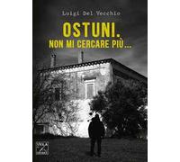 Ostuni. Non mi cercare più...