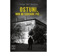 Ostuni. Non mi cercare più... [Paperback] [Sep 09, 2025] Del Vecchio, Luigi