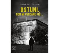 Ostuni. Non mi cercare più... - [Viola Editrice]