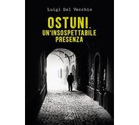 Ostuni. Un’insospettabile presenza. Delitti nella città bianca [Paperback] Del V