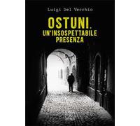 Ostuni. Un'insospettabile presenza. Delitti nella città bianca