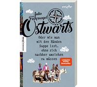 Ostwärts: Oder wie man mit den Händen Suppe isst, ohne sich nachher umziehen zu müssen
