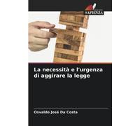 Osvaldo José Da Costa La necessità e l'urgenza di aggirare la legge (Tascabile)