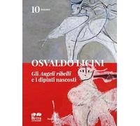Libri Osvaldo Licini. Gli Angeli Ribelli E I Dipinti Nascosti. Ediz. Illustrata