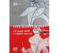 Osvaldo Licini. Gli «Angeli ribelli» e i dipinti nascosti. Ediz. a colori