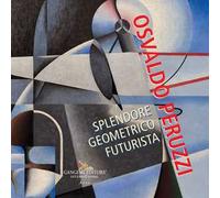 Osvaldo Peruzzi. Splendore geometrico futurista