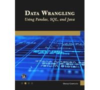 Oswald Campesato Data Wrangling Using Pandas, SQL, and Java (Tascabile)