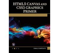 Oswald Campesato HTML5 Canvas and CSS3 Graphics Primer (Tascabile)