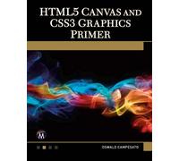 Oswald Campesato HTML5 Canvas and CSS3 Graphics Primer (Tascabile)