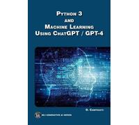 Oswald Campesato Python 3 and Machine Learning Using ChatGPT/GPT-4 (Tascabile)