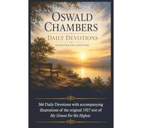 Oswald Chambers Daily Devotions - Illustrated Edition: 366 Daily Devotions with accompanying illustrations of the original 1927 text of My Utmost For His Highest.