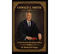 OSWALD J. SMITH: A Life Given for the Souls of Men