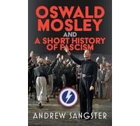 Oswald Mosley and a Short History of Fascism