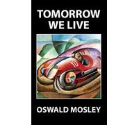 Oswald Mosley Tomorrow We Live (Copertina rigida)