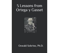 Oswald Sobrino 5 Lessons from Ortega y Gasset (Tascabile)
