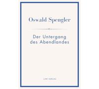 Oswald spengler der untergang abendlande: Umrisse einer morphologie der