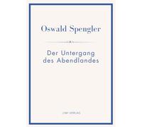Oswald spengler der untergang abendlande: Umrisse einer morphologie der