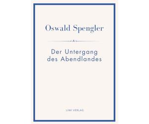 Oswald spengler der untergang abendlande: Umrisse einer morphologie der