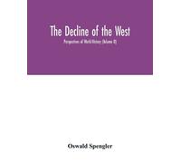 Oswald Spengler The decline of the West; Perspectives of World-Histo (Tascabile)