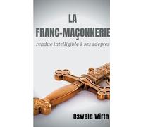 Oswald Wirth La Franc-maçonnerie rendue intelligible à ses adeptes (Tascabile)