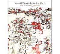 Oswaldo Chinchilla Mazariegos Art and Myth of the Ancient Maya (Tascabile)