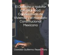 Oswaldo Guillermo Reyes Mora El Derecho a Habitar con Dignidad (Tascabile)