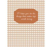 OT helps you do the things that makes life worth living Notebook: Capture Your Thoughts, Goals, and Progress