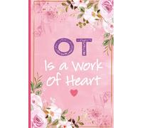 OT is a Work of Heart: Occupational Therapist Presents For Women - Perfect Occupational Therapy Journal For OT Birthday and Christmas Gift For Her, OT ... Gifts, Thank You Gift For OT Friend, Coworker