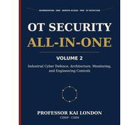 OT Security All-in-One, Volume 2: Industrial Cyber Defence and Engineering Controls: Segmentation, Industrial DMZs, Remote Access, PAM, Vendor ... Vulnerability Management, and OT Detection