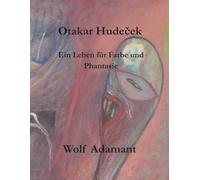 Otakar Hudeček: Ein Leben für Farbe und Phantasie