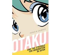 Otaku and the Struggle for Imagination in Japan