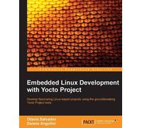Otavio Salvador Embedded Linux Development with Yocto Project (Tascabile)