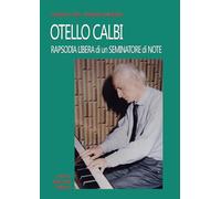 Otello Calbi. Rapsodia libera di un seminatore di note