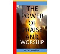 Oteng Montshiti The Power of Praise and Worship (Tascabile)
