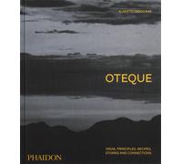 Oteque: Ideas, Principles, Recipes, Stories and Connections [A Cookbook] [Hardco