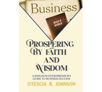 Otescia R Johnson Prospering by Faith and Wisdom (Tascabile)