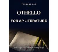Othello for AP Literature: Turn Key Passages into High-Scoring Essays - Rubric-Based Analysis, Practice Prompts & Model Responses (AP English Literature and Composition Exam Prep 2026-2027)