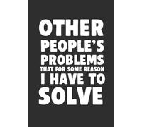 Other People’s Problems That For Some Reason I Have to Fix 6x9 Blank Lined Notebook: A Sarcastic Notebook for Overthinkers, Overdoers & Accidental Therapists