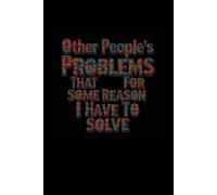 Other People's Problems That For Some Reason I Have To Solve: 6 x 9 Blank Lined Notebook Journal - Funny Saying Sarcastic Work Gag Gift for Office Coworkers, Employees, Adults, Boss