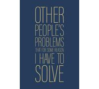 Other People's Problems That For Some Reason I Have To Solve: 6 x 9 Blank Lined Notebook Journal Navy - Funny Saying Sarcastic Work Gag Gift for Office Coworkers, Employees, Adults, Boss