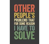 Other People's Problems That For Some Reason I Have To Solve: 6 x 9 Blank Lined Notebook Journal Vintage - Funny Saying Sarcastic Work Gag Gift for Office Coworkers, Employees, Adults, Boss