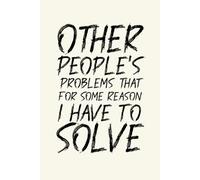 Other People's Problems That For Some Reason I Have To Solve: 6 x 9 Lined Journal - Amusing Sarcastic Gift for Coworkers, Bosses, and Employees | Great for Office Fun and Creative Thoughts