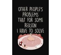 Other People's Problems That For Some Reason I Have To Solve: 6x9 Blank Lined Notebook Journal - Funny Sarcastic Gag Gift for Office Coworkers, Bosses, and Employees